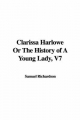 Clarissa Harlowe Or The History of A Young Lady, V7 - Samuel Richardson