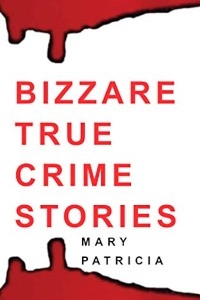 Bizarre True Crime Stories - Mary Patricia