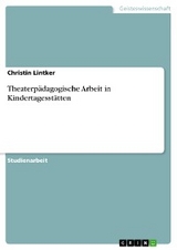Theaterpädagogische Arbeit in Kindertagesstätten - Christin Lintker