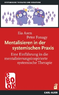 Mentalisieren in der systemischen Praxis - Eia Asen, Peter Fonagy