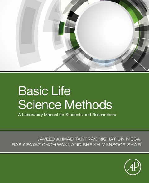 Basic Life Science Methods -  Nighat Un Nissa,  Sheikh Mansoor Shafi,  Javeed Ahmad Tantray,  Rasy Fayaz Choh Wani
