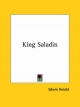 King Saladin - Sir Edwin Arnold