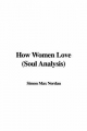 How Women Love (Soul Analysis) - Simon Max Nordau