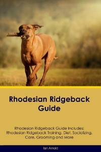Rhodesian Ridgeback Guide Rhodesian Ridgeback Guide Includes - Ian Arnold
