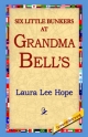 Six Little Bunkers at Grandma Bell's - Laura Lee Hope;  1st World Library;  1stWorld Library