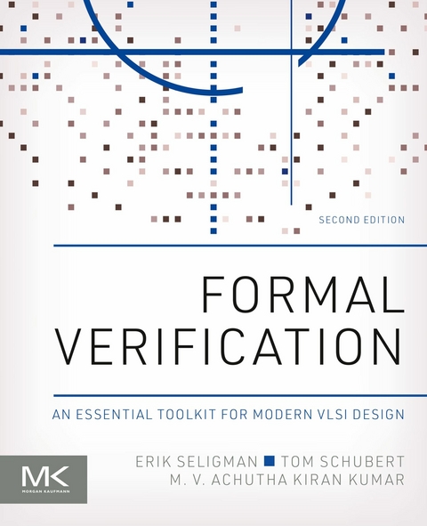 Formal Verification -  M. V. Achutha Kiran Kumar,  Tom Schubert,  Erik Seligman