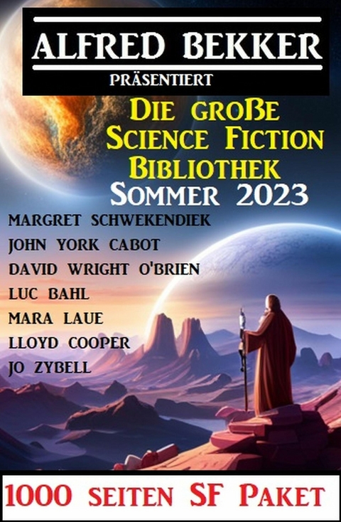 Die große Science Fiction Bibliothek Sommer 2023: 1000 Seiten SF Paket -  Alfred Bekker,  John York Cabot,  Margret Schwekendiek,  David Wright O'Brien,  Mara Laue,  Jo Zybell,  Ll