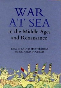 War at Sea in the Middle Ages and the Renaissance - John B. Hattendorf; Richard W. Unger