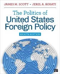 The Politics of United States Foreign Policy - James M. Scott, Jerel Rosati
