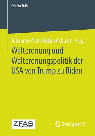 Weltordnung und Weltordnungspolitik der USA von Trump zu Biden - Johannes Artz; Hakan Akbulut