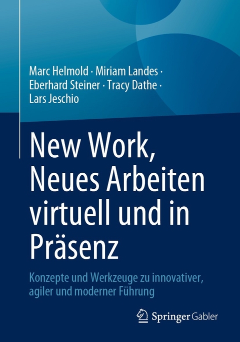 New Work, Neues Arbeiten virtuell und in Präsenz -  Marc Helmold,  Miriam Landes,  Eberhard Steiner,  Tracy Dathe,  Lars Jeschio
