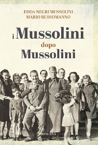 I Mussolini dopo i Mussolini - Edda Negri Mussolini; Mario Russomanno