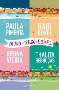 Um ano inesquecível - Paula Pimenta; Babi Dewet; Bruna Vieira; Thalita Rebouças