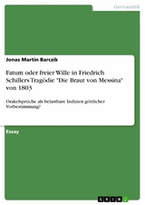 Fatum oder freier Wille in Friedrich Schillers Tragödie "Die Braut von Messina" von 1803 - Jonas Martin Barczik