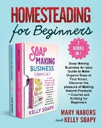 Homesteading for Beginners (2 Books in 1) - Mary Nabors and Kelly Soapy