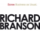 Screw Business as Usual - Sir Richard Branson; Sir Richard Branson