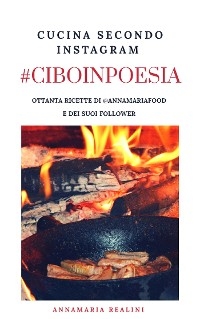 #CIBOINPOESIA Cucina secondo Instagram - Annamaria Realini