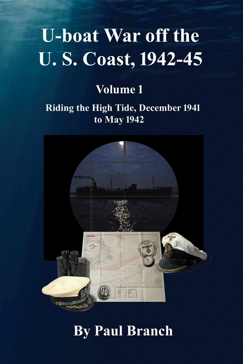 U-boat War off the U. S. Coast, 1942-45, Volume 1 -  Paul Branch
