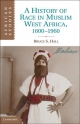 A History of Race in Muslim West Africa, 1600?1960 (African Studies, Band 115)