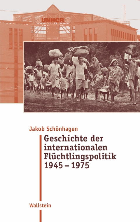 Geschichte der internationalen Flüchtlingspolitik 1945 – 1975 - Jakob Schönhagen