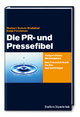 Die PR- und Pressefibel - Norbert Schulz-Bruhdoel; Katja Fürstenau
