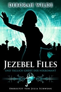 Jezebel Files - Und täglich grüßt der Nekromant - Deborah Wilde