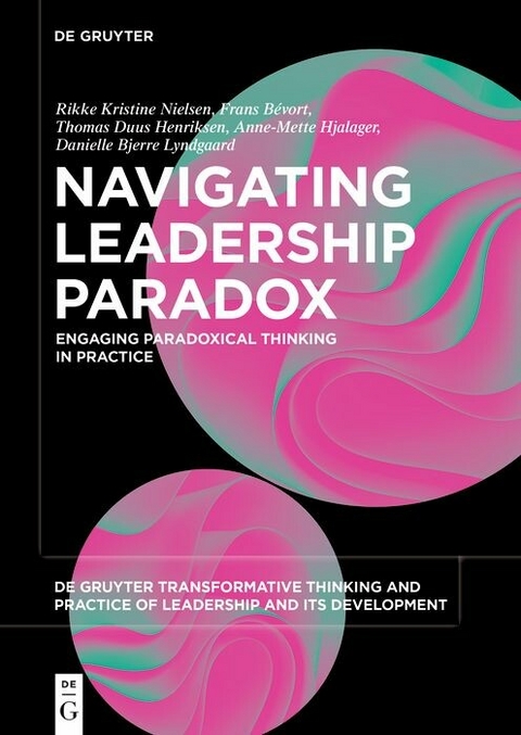 Navigating Leadership Paradox -  Rikke Kristine Nielsen,  Frans Bévort,  Thomas Duus Henriksen,  Anne-Mette Hjalager,  Danielle Bjerre Ly