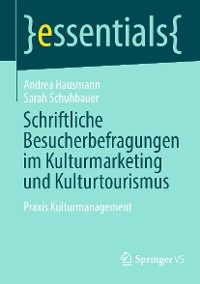 Schriftliche Besucherbefragungen im Kulturmarketing und Kulturtourismus - Andrea Hausmann, Sarah Schuhbauer