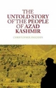 The Untold Story of the People of Azad Kashmir - Christopher Snedden
