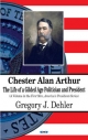 Chester Alan Arthur - Gregory J. Dehler