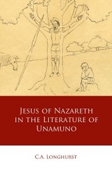 Jesus of Nazareth in the Literature of Unamuno -  C.A. Longhurst