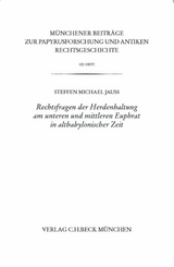 Münchener Beiträge zur Papyrusforschung Heft 122: Rechtsfragen der Herdenhaltung am unteren und mittleren Euphrat in altbabylonischer Zeit - Steffen M. Jauß