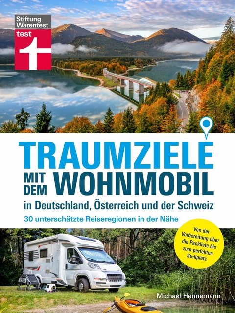 Traumziele mit  dem Wohnmobil in Deutschland, Österreich und der Schweiz - Camping Urlaub mit unterschätzten Reisezielen planen -  Michael Hennemann