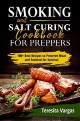 Smoking and Salt Curing  Cookbook FOR PREPPERS - Teresita Vargas