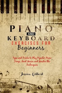 PIANO &  Keyboard Exercises for Beginners - Jessica Gilbert