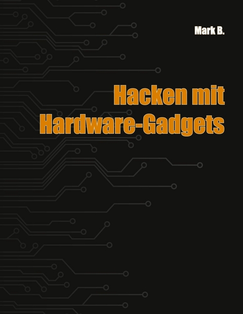 Hacken mit Hardware-Gadgets -  Mark B.