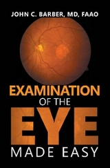 Examination of the Eye Made Easy -  John C. Barber MD FAAO