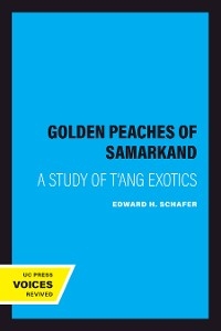 The Golden Peaches of Samarkand - Edward H. Schafer