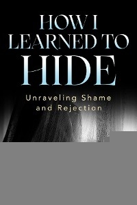 How I Learned to Hide - Lisa Kessler-Peters