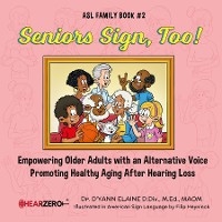 Seniors Sign, Too!  ASL Family Book #2 -  Dr. D'yann Elaine