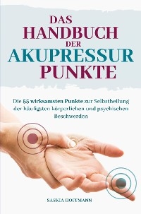 Das Handbuch der Akupressur-Punkte - Saskia Hoffmann