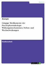 Gängige Medikamente der Psychopharmakologie. Wirkungsmechanismen, Neben- und Wechselwirkungen
