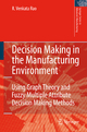 Decision Making in the Manufacturing Environment - R. Venkata Rao