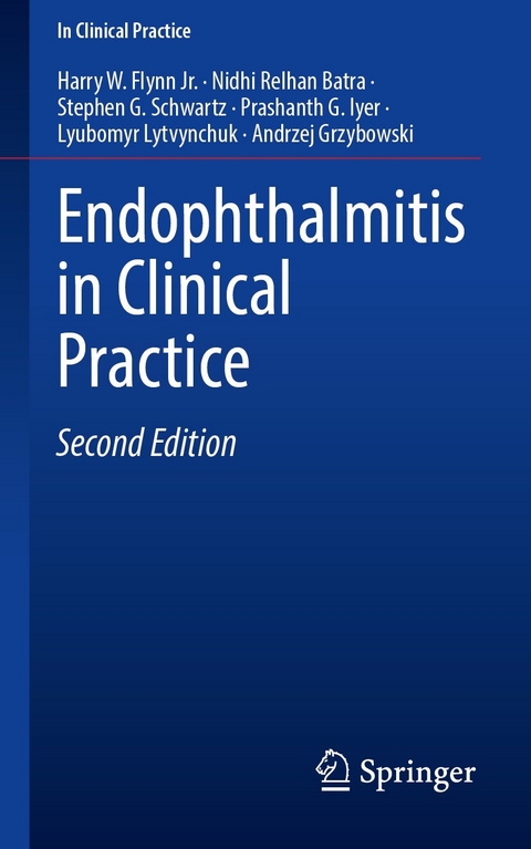 Endophthalmitis in Clinical Practice - Harry W. Flynn Jr., Nidhi Relhan Batra, Stephen G. Schwartz, Prashanth G. Iyer, Lyubomyr Lytvynchuk, Andrzej Grzybowski