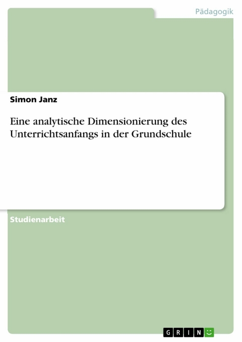 Eine analytische Dimensionierung des Unterrichtsanfangs in der Grundschule - Simon Janz