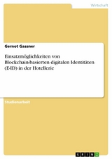 Einsatzmöglichkeiten von Blockchain-basierten digitalen Identitäten (E-ID) in der Hotellerie - Gernot Gassner