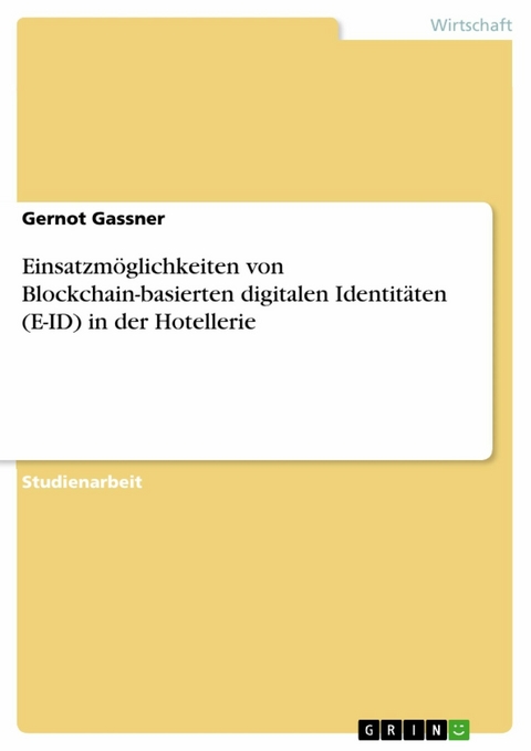 Einsatzmöglichkeiten von Blockchain-basierten digitalen Identitäten (E-ID) in der Hotellerie - Gernot Gassner