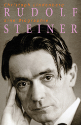 Rudolf Steiner - Eine Biographie - Christoph Lindenberg