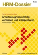 Arbeitszeugnisse richtig verfassen und interpretieren - Thomas Schwarb; Anja Mücke