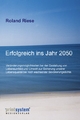 Erfolgreich ins Jahr 2050 - Roland Riese